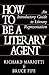 How To Be A Literary Agent: An Introductory Guide To Literary Representation