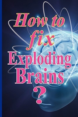 How to Fix Exploding Brains? (Paperback)