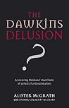 The Dawkins Delusion? Atheist Fundamentalism And The Denial Of The Divine