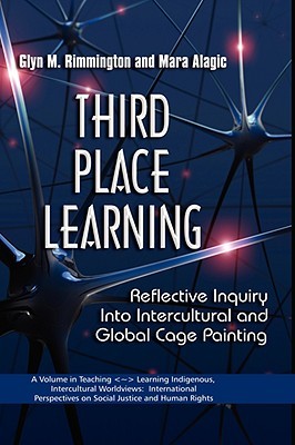 Third Place Learning: Reflective Inquiry Into Intercultural and Global Cage Painting (Teaching<~>Learning Indigenous, Intercultural Worldviews: ... on Social Justice and Human Rights)