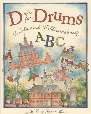 D is for Drums: A Colonial Williamsburg ABC (Hardcover)