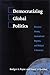 Democratizing Global Politics: Discourse Norms, International Regimes, and Political Community