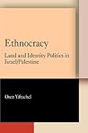 Ethnocracy: Land and Identity Politics in Israel/Palestine