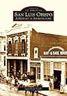 San Luis Obispo: A History in Architecture (Images of America: California) San Luis Obispo: A History in Architecture (Images of America: California)