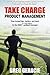 Take Charge Product Management by Greg Geracie