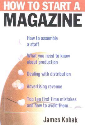 How to Start a Magazine: And Publish It Profitably (Hardcover)