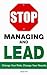 Stop Managing and Lead Change Your Role, Change Your Results by David E. Rye