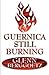 Guernica Still Burning by Glenn Berggoetz Guernica Still Burning by Glenn Berggoetz