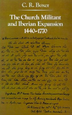 The Church Militant and Iberian Expansion, 1440-1770 (The Johns Hopkins Symposia in Comparative History)