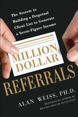 Million Dollar Referrals: The Secrets to Building a Perpetual Client List to Generate a Seven-Figure Income (Paperback)