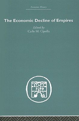 The Economic Decline of Empires (Economic History)