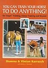 You Can Train Your Horse to Do Anything!: On Target Training - Clicker Training and Beyond