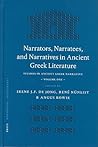 Narrators, Narratees, and Narratives in Ancient Greek Literature: Studies in Ancient Greek Narrative, Volume One (Mnemosyne, Supplements, 257)