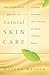 The Essential Guide to Natural Skin Care: Choosing Botanicals, Oils & Extracts for Simple & Healthy Beauty