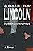 Bullet for Lincoln, A by Benjamin King