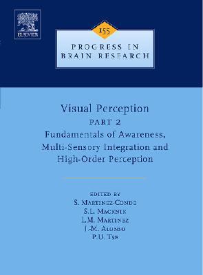 Progress in Brain Research, Volume 155: Visual Perception, Part 2: Fundamentals of Awareness, Multi-Sensory Integration and High-Order Perception (Hardcover)