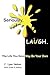 Seriously, LAUGH: The Life You Save May Be Your Own.