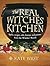 The Real Witches' Kitchen by Kate West