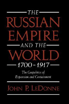 The Russian Empire and the World, 1700-1917: The Geopolitics of Expansion and Containment