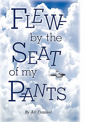 Flew By The Seat Of My Pants By Art Frankel