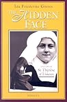 The Hidden Face: A Study of St. Therese of Lisieux The Hidden Face: A Study of St. Therese of Lisieux