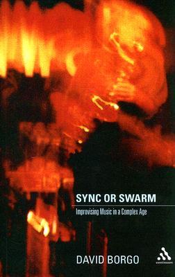 Sync or Swarm: Improvising Music in a Complex Age (Paperback)