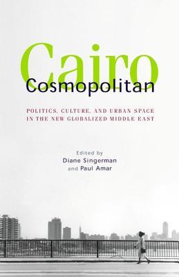 Cairo Cosmopolitan: Politics, Culture, and Urban Space in the New Middle East (Hardcover)