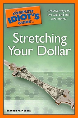The Complete Idiot's Guide to Stretching Your Dollar (Mass Market Paperback)