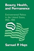 Beauty, Health, and Permanence: Environmental Politics in the United States, 1955–1985