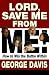 Lord Save Me from Me!: How ...
