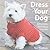Dress Your Dog: Nifty Knits for Classy Canines