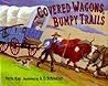 Covered Wagons, Bumpy Trails