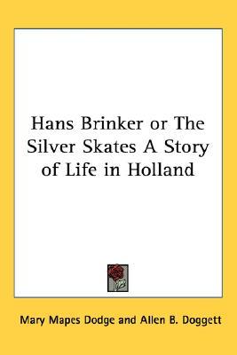 Hans Brinker or The Silver Skates A Story of Life in Holland