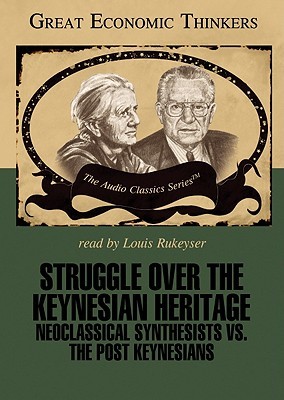 Struggle Over the Keynesian Heritage: Neoclassical Synthesists Vs. the Post Keynesians (Great Economic Thinkers)
