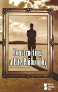 Constructing a Life Philosophy: Opposing Viewpoints