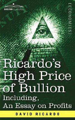 High Price of Bullion Including, an Essay on Profits (Paperback)