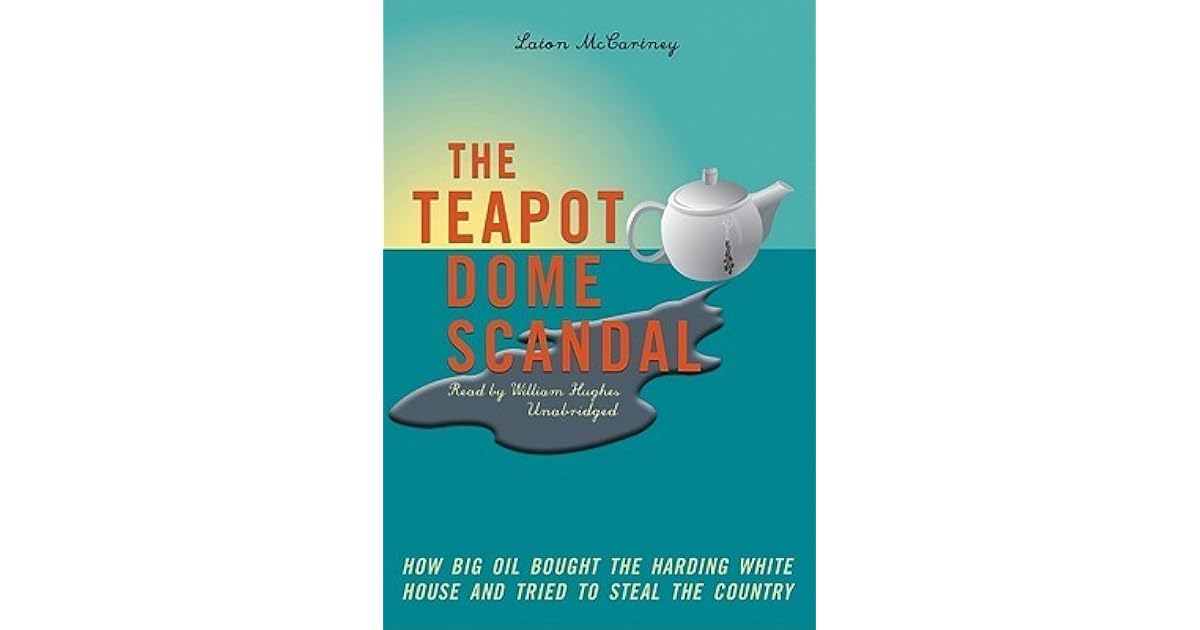 Teapot Dome Scandal by Laton McCartney