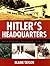 Hitler's Headquarters: From Beer Hall to Bunker, 1920 1945