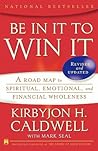 Be In It to Win It: A Road Map to Spiritual, Emotional, and Financial Wholeness
