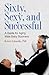 Sixty, Sexy, and Successful: A Guide for Aging Male Baby Boomers (Sex, Love, and Psychology)