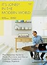 It's Lonely in the Modern World: The Essential Guide to Form, Function, and Ennui from the Creators of Unhappy Hipsters It's Lonely in the Modern World: The Essential Guide to Form, Function, and Ennui from the Creators of Unhappy Hipsters