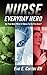 Nurse-Everyday Hero by Eve E. Carter