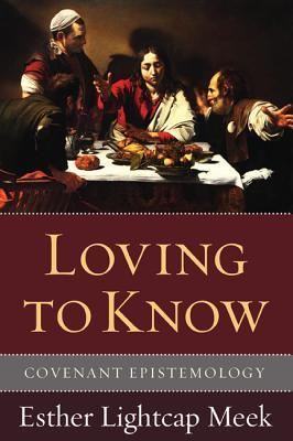 Loving to Know: Covenant Epistemology (Paperback)