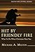 Hit by Friendly Fire by Michael A. Milton