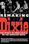 Remaking Dixie: The Impact of World War II on the American South