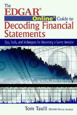 The EDGAR Online Guide to Decoding Financial Statements: Tips, Tools, and Techniques for Becoming a Savvy Investor (Paperback)