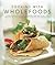 Cooking with Wholefoods: A guide to healthy natural ingredients, and how to use them with 100 delicious recipes shown in 300 beautiful photographs