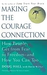 Making the Courage Connection: How People Get from Fear to Freedom and How You Can Too Making the Courage Connection: How People Get from Fear to Freedom and How You Can Too