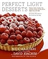 Perfect Light Desserts: Fabulous Cakes, Cookies, Pies, and More Made with Real Butter, Sugar, Flour, and Eggs, All Under 300 Calories Per Generous Serving – Expert Recipes for Healthful Sweets