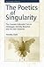 The Poetics of Singularity: The Counter-Culturalist Turn in Heidegger, Derrida, Blanchot and the later Gadamer (The Frontiers of Theory)